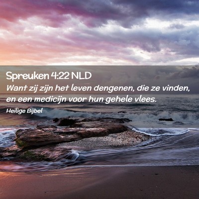 Picture 02 - Spreuken 4:22 NLD - Want zij zijn het leven dengenen, die ze vinden, - Bible Verse Picture