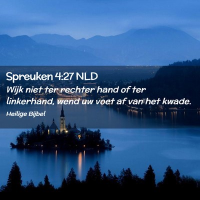 Picture 02 - Spreuken 4:27 NLD - Wijk niet ter rechter hand of ter linkerhand, - Bible Verse Picture