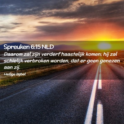 Picture 02 - Spreuken 6:15 NLD - Daarom zal zijn verderf haastelijk komen; hij zal - Bible Verse Picture