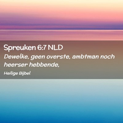 Picture 02 - Spreuken 6:7 NLD - Dewelke, geen overste, ambtman noch heerser - Bible Verse Picture