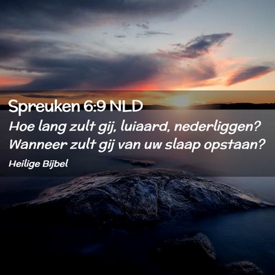 Picture 02 - Spreuken 6:9 NLD - Hoe lang zult gij, luiaard, nederliggen? Wanneer - Bible Verse Picture