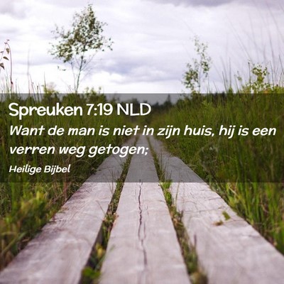 Picture 02 - Spreuken 7:19 NLD - Want de man is niet in zijn huis, hij is een - Bible Verse Picture