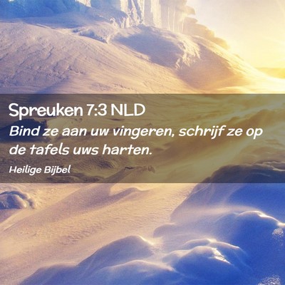 Picture 02 - Spreuken 7:3 NLD - Bind ze aan uw vingeren, schrijf ze op de tafels - Bible Verse Picture