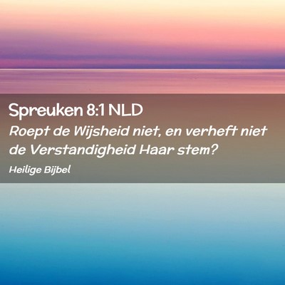 Picture 02 - Spreuken 8:1 NLD - Roept de Wijsheid niet, en verheft niet de - Bible Verse Picture