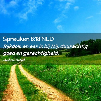 Picture 02 - Spreuken 8:18 NLD - Rijkdom en eer is bij Mij, duurachtig goed en - Bible Verse Picture