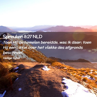 Picture 02 - Spreuken 8:27 NLD - Toen Hij de hemelen bereidde, was Ik daar; toen - Bible Verse Picture