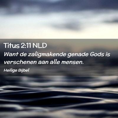 Picture 02 - Titus 2:11 NLD - Want de zaligmakende genade Gods is verschenen - Bible Verse Picture