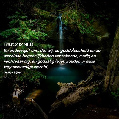 Picture 02 - Titus 2:12 NLD - En onderwijst ons, dat wij, de goddeloosheid en - Bible Verse Picture
