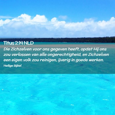 Picture 02 - Titus 2:14 NLD - Die Zichzelven voor ons gegeven heeft, opdat Hij - Bible Verse Picture