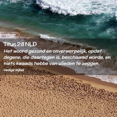 Picture 02 - Titus 2:8 NLD - Het woord gezond en onverwerpelijk, opdat degene, - Bible Verse Picture