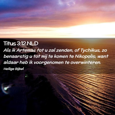 Picture 02 - Titus 3:12 NLD - Als ik Artemas tot u zal zenden, of Tychikus, zo - Bible Verse Picture