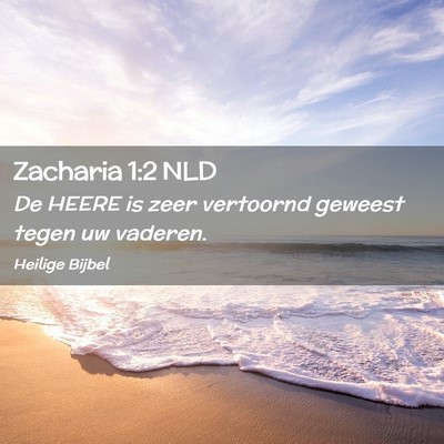 Picture 02 - Zacharia 1:2 NLD - De HEERE is zeer vertoornd geweest tegen uw - Bible Verse Picture