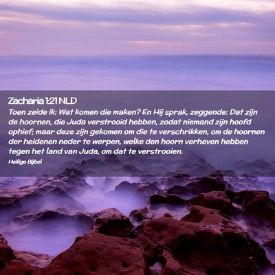 Picture 02 - Zacharia 1:21 NLD - Toen zeide ik: Wat komen die maken? En Hij sprak, - Bible Verse Picture