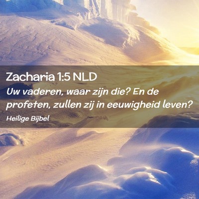 Picture 02 - Zacharia 1:5 NLD - Uw vaderen, waar zijn die? En de profeten, zullen - Bible Verse Picture