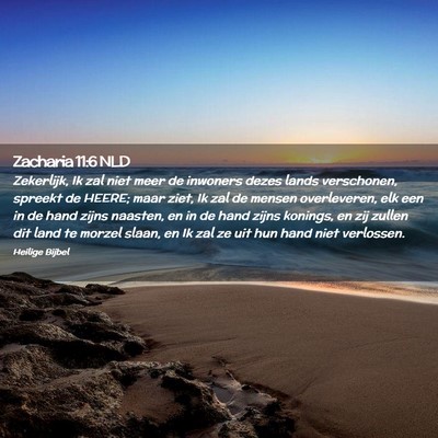 Picture 02 - Zacharia 11:6 NLD - Zekerlijk, Ik zal niet meer de inwoners dezes - Bible Verse Picture