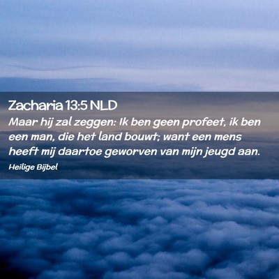 Picture 02 - Zacharia 13:5 NLD - Maar hij zal zeggen: Ik ben geen profeet, ik ben - Bible Verse Picture