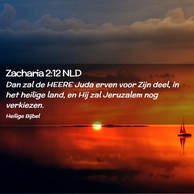 Picture 02 - Zacharia 2:12 NLD - Dan zal de HEERE Juda erven voor Zijn deel, in - Bible Verse Picture