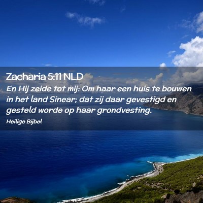 Picture 02 - Zacharia 5:11 NLD - En Hij zeide tot mij: Om haar een huis te bouwen - Bible Verse Picture