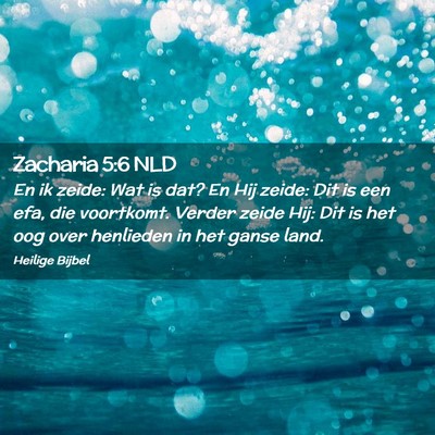Picture 02 - Zacharia 5:6 NLD - En ik zeide: Wat is dat? En Hij zeide: Dit is een - Bible Verse Picture