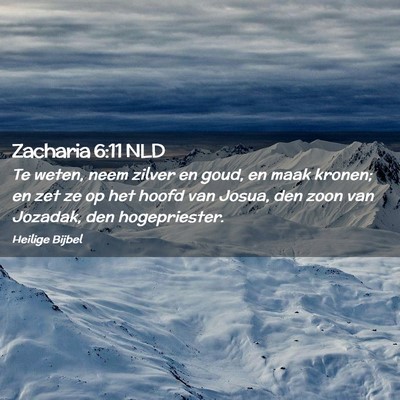 Picture 02 - Zacharia 6:11 NLD - Te weten, neem zilver en goud, en maak kronen; en - Bible Verse Picture