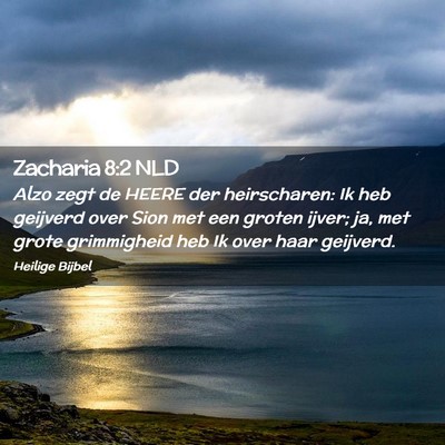 Picture 02 - Zacharia 8:2 NLD - Alzo zegt de HEERE der heirscharen: Ik heb - Bible Verse Picture