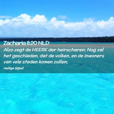 Picture 02 - Zacharia 8:20 NLD - Alzo zegt de HEERE der heirscharen: Nog zal het - Bible Verse Picture