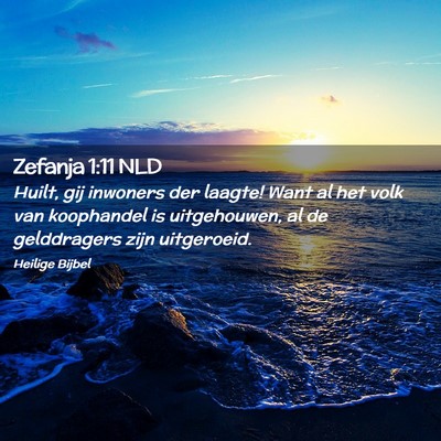 Picture 02 - Zefanja 1:11 NLD - Huilt, gij inwoners der laagte! Want al het volk - Bible Verse Picture