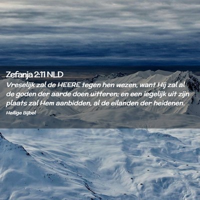 Picture 02 - Zefanja 2:11 NLD - Vreselijk zal de HEERE tegen hen wezen, want Hij - Bible Verse Picture