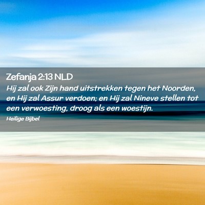 Picture 02 - Zefanja 2:13 NLD - Hij zal ook Zijn hand uitstrekken tegen het - Bible Verse Picture