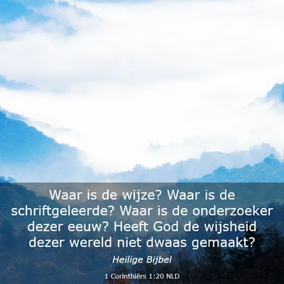 Picture 03 - 1 Corinthiërs 1:20 NLD - Waar is de wijze? Waar is de schriftgeleerde? - Bible Verse Picture