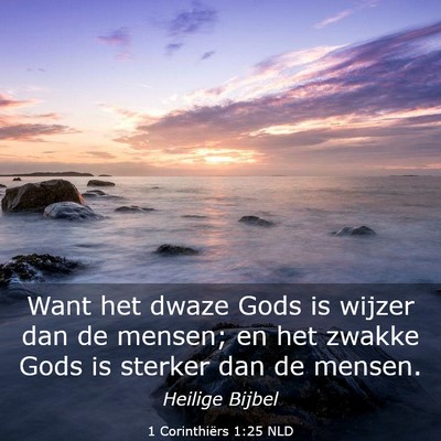 Picture 03 - 1 Corinthiërs 1:25 NLD - Want het dwaze Gods is wijzer dan de mensen; en - Bible Verse Picture