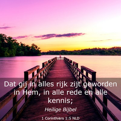 Picture 03 - 1 Corinthiërs 1:5 NLD - Dat gij in alles rijk zijt geworden in Hem, in - Bible Verse Picture