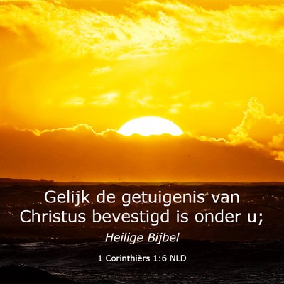 Picture 03 - 1 Corinthiërs 1:6 NLD - Gelijk de getuigenis van Christus bevestigd is - Bible Verse Picture