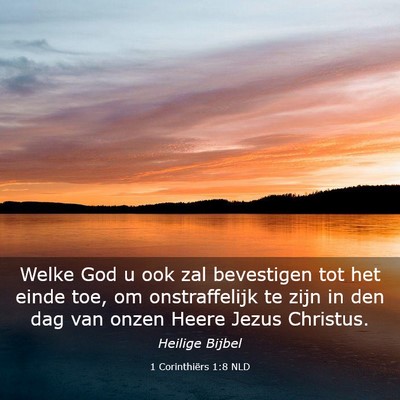Picture 03 - 1 Corinthiërs 1:8 NLD - Welke God u ook zal bevestigen tot het einde toe, - Bible Verse Picture
