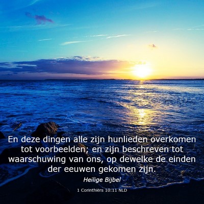 Picture 03 - 1 Corinthiërs 10:11 NLD - En deze dingen alle zijn hunlieden overkomen tot - Bible Verse Picture