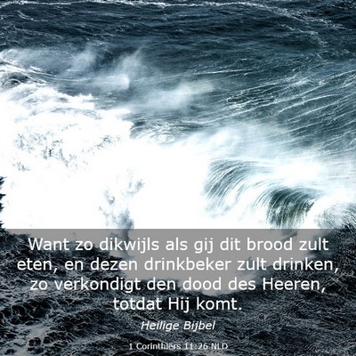 Picture 03 - 1 Corinthiërs 11:26 NLD - Want zo dikwijls als gij dit brood zult eten, en - Bible Verse Picture
