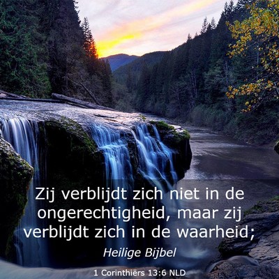 Picture 03 - 1 Corinthiërs 13:6 NLD - Zij verblijdt zich niet in de ongerechtigheid, - Bible Verse Picture