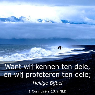 Picture 03 - 1 Corinthiërs 13:9 NLD - Want wij kennen ten dele, en wij profeteren ten - Bible Verse Picture