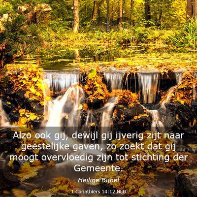 Picture 03 - 1 Corinthiërs 14:12 NLD - Alzo ook gij, dewijl gij ijverig zijt naar - Bible Verse Picture