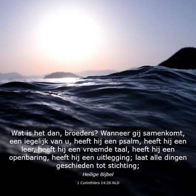 Picture 03 - 1 Corinthiërs 14:26 NLD - Wat is het dan, broeders? Wanneer gij samenkomt, - Bible Verse Picture