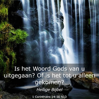 Picture 03 - 1 Corinthiërs 14:36 NLD - Is het Woord Gods van u uitgegaan? Of is het tot - Bible Verse Picture