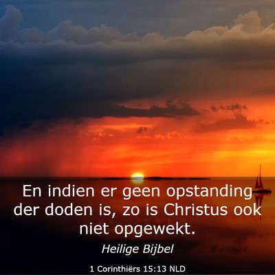 Picture 03 - 1 Corinthiërs 15:13 NLD - En indien er geen opstanding der doden is, zo is - Bible Verse Picture