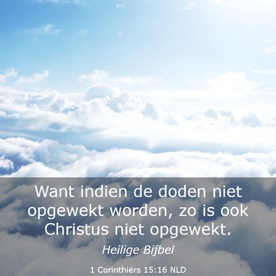 Picture 03 - 1 Corinthiërs 15:16 NLD - Want indien de doden niet opgewekt worden, zo is - Bible Verse Picture