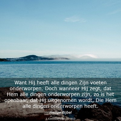 Picture 03 - 1 Corinthiërs 15:27 NLD - Want Hij heeft alle dingen Zijn voeten - Bible Verse Picture