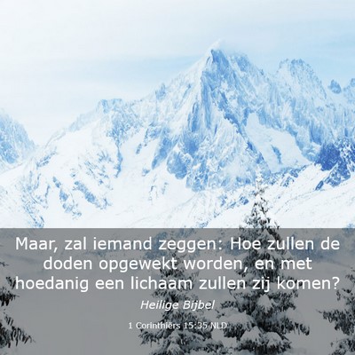 Picture 03 - 1 Corinthiërs 15:35 NLD - Maar, zal iemand zeggen: Hoe zullen de doden - Bible Verse Picture