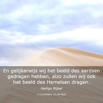 Picture 03 - 1 Corinthiërs 15:49 NLD - En gelijkerwijs wij het beeld des aardsen - Bible Verse Picture