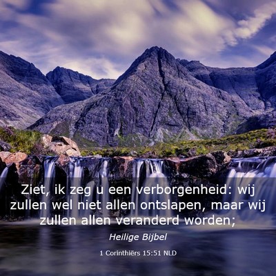 Picture 03 - 1 Corinthiërs 15:51 NLD - Ziet, ik zeg u een verborgenheid: wij zullen wel - Bible Verse Picture