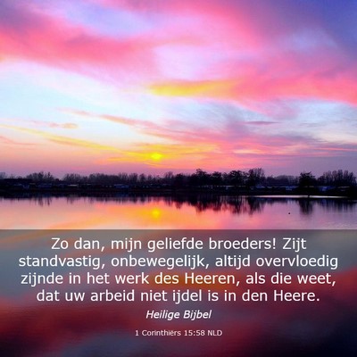 Picture 03 - 1 Corinthiërs 15:58 NLD - Zo dan, mijn geliefde broeders! Zijt standvastig, - Bible Verse Picture