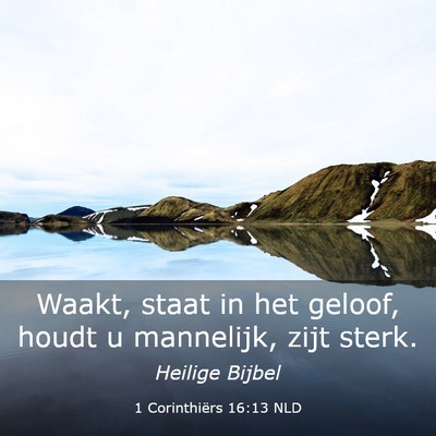 Picture 03 - 1 Corinthiërs 16:13 NLD - Waakt, staat in het geloof, houdt u mannelijk, - Bible Verse Picture