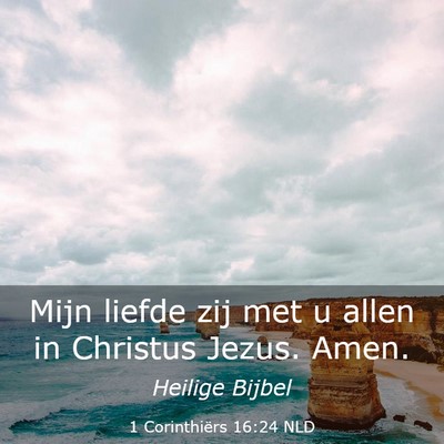 Picture 03 - 1 Corinthiërs 16:24 NLD - Mijn liefde zij met u allen in Christus Jezus. - Bible Verse Picture